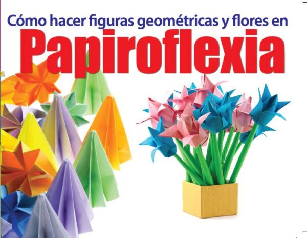 COMO HACER FIGURAS FEOMETRICAS FLORES EN PAPIROFLEXIA EDITORIAL ÉPOCA DIVIÉRTETE Y APRENDE