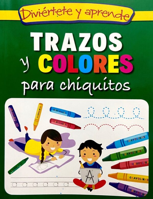 TRAZOS Y COLORES PARA CHIQUITOS EDITORIAL ÉPOCA DIVIÉRTETE Y APRENDE